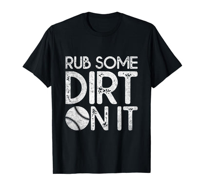 Rub Some Dirt It Funny Sports Coach T-Shirt - Fun Novelty Design Unisex - T-Shirt, Sweatshirt, Hoodie