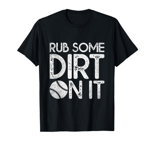 Rub Some Dirt It Funny Sports Coach T-Shirt - Fun Novelty Design Unisex - T-Shirt, Sweatshirt, Hoodie