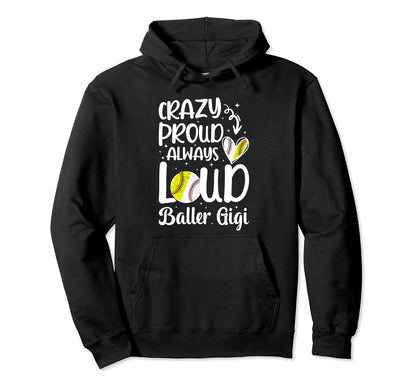 Crazy Proud Baller Gigi Softball Baseball Hoodie - Graphic Print Unisex - T-Shirt, Sweatshirt, Hoodie