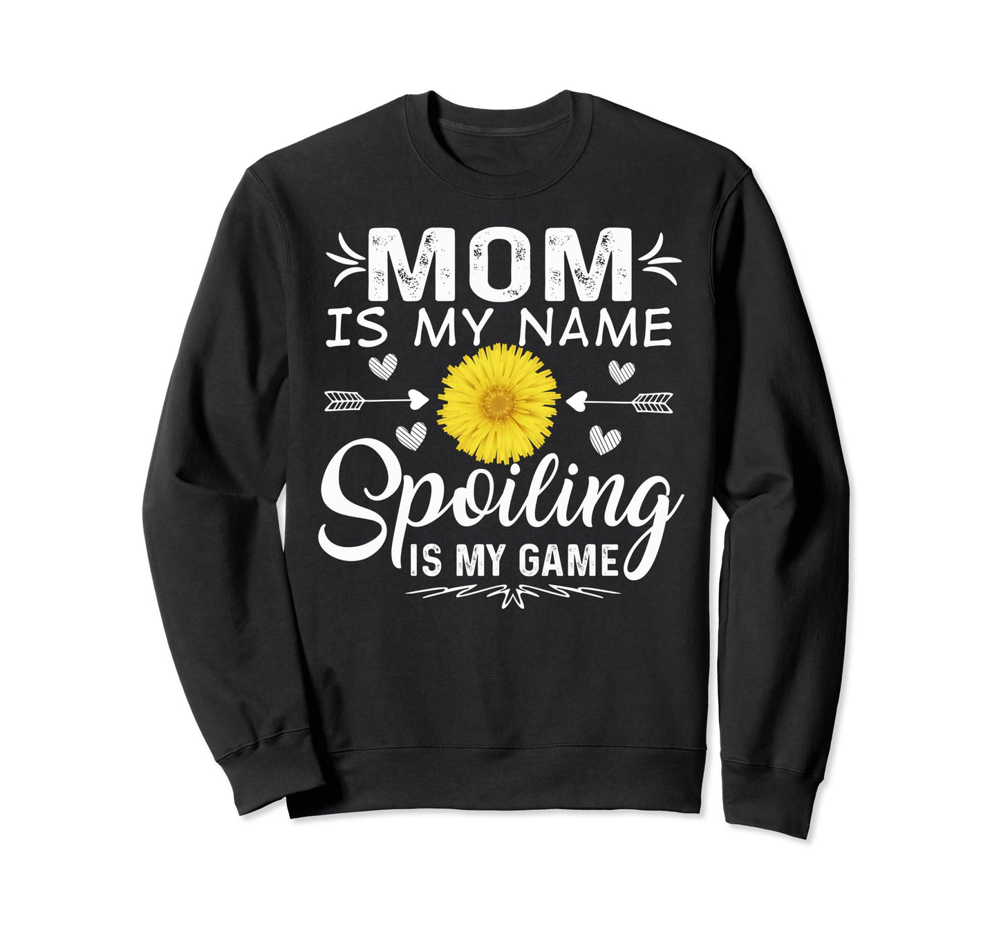 Mom Is My Name Spoiling Is My Sweatshirt - Casual Everyday Wear for Adults - T-Shirt, Sweatshirt, Hoodie