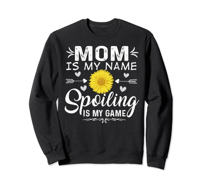 Mom Is My Name Spoiling Is My Sweatshirt - Casual Everyday Wear for Adults - T-Shirt, Sweatshirt, Hoodie
