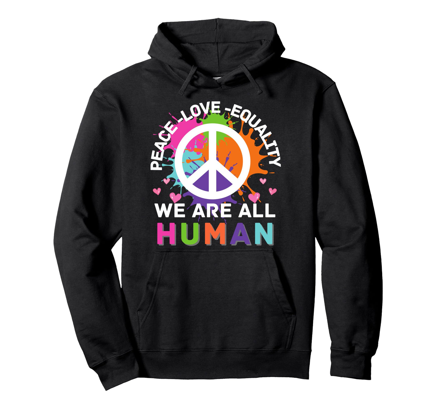 Colorful We Are All Human Peace Love Hoodie - Custom Art Print Unisex - T-Shirt, Sweatshirt, Hoodie