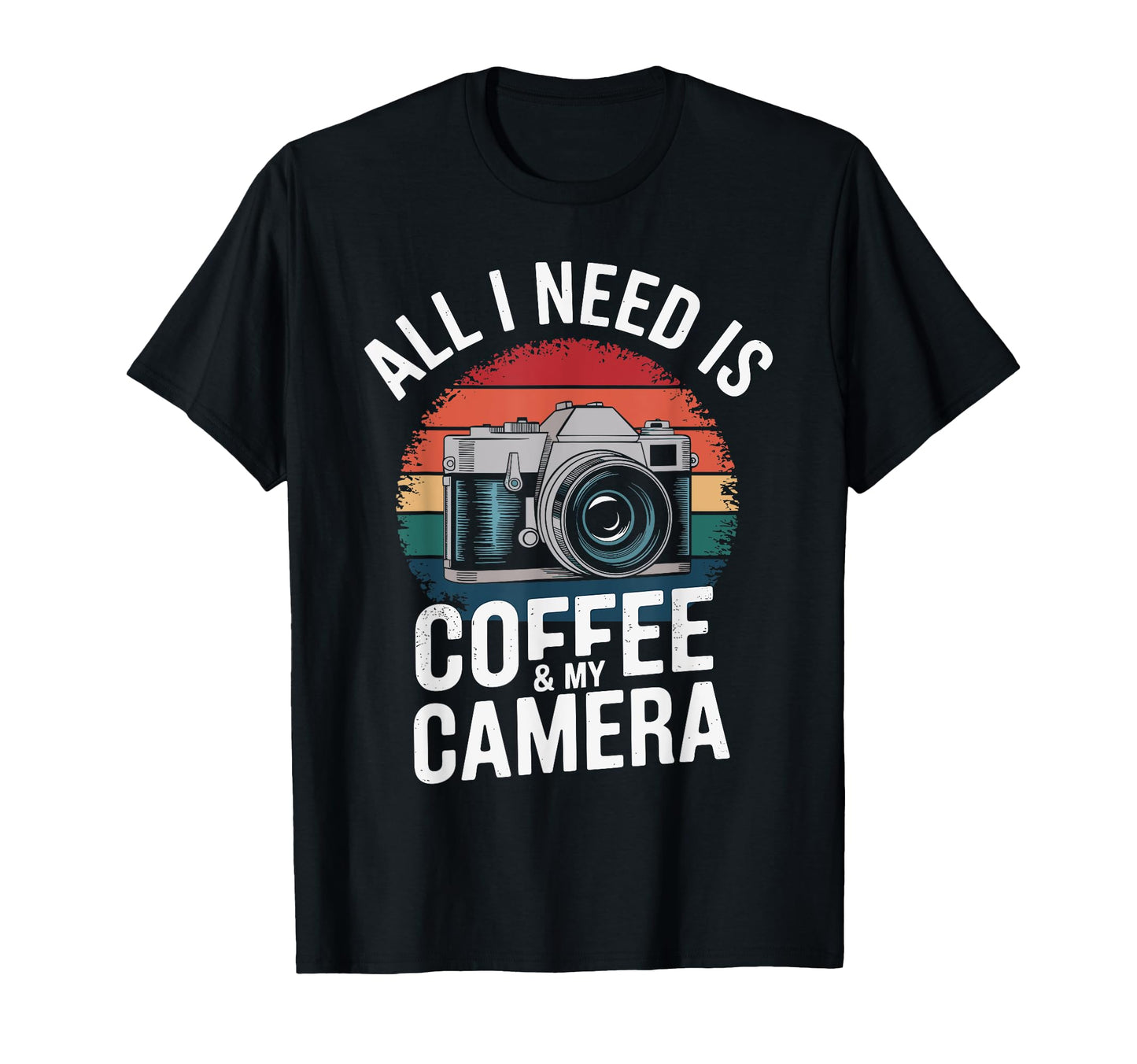 All I Need Is Coffee My Camera T-Shirt - Custom Art Print Men Women - T-Shirt, Sweatshirt, Hoodie