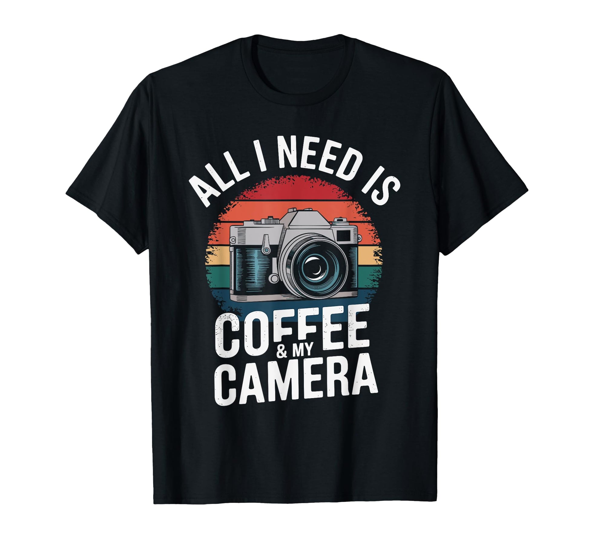 All I Need Is Coffee My Camera T-Shirt - Custom Art Print Men Women - T-Shirt, Sweatshirt, Hoodie