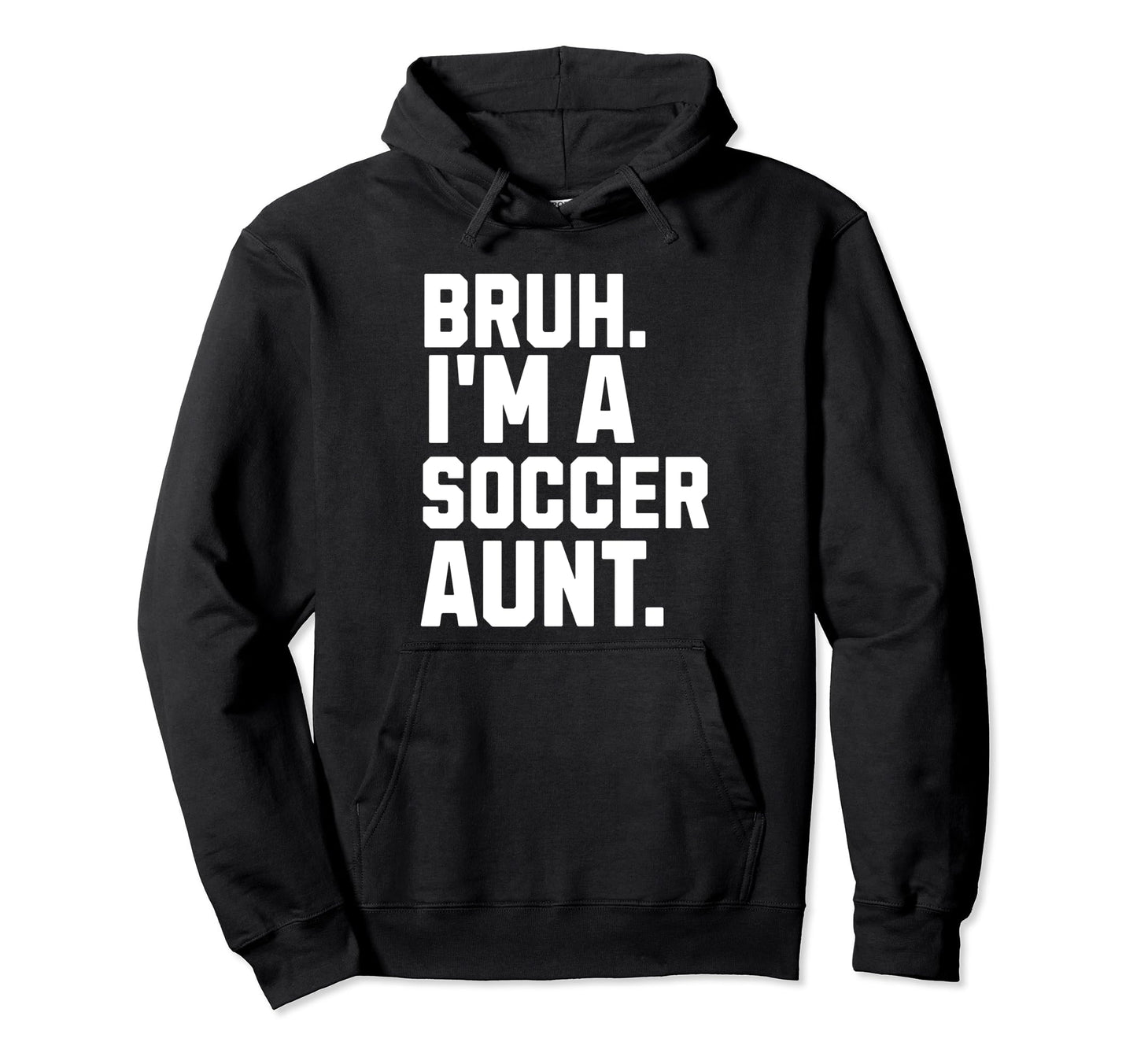 Sarcastic Bruh Soccer Aunt Fan Gear Hoodie - Aesthetic Graphic for Adults - T-Shirt, Sweatshirt, Hoodie