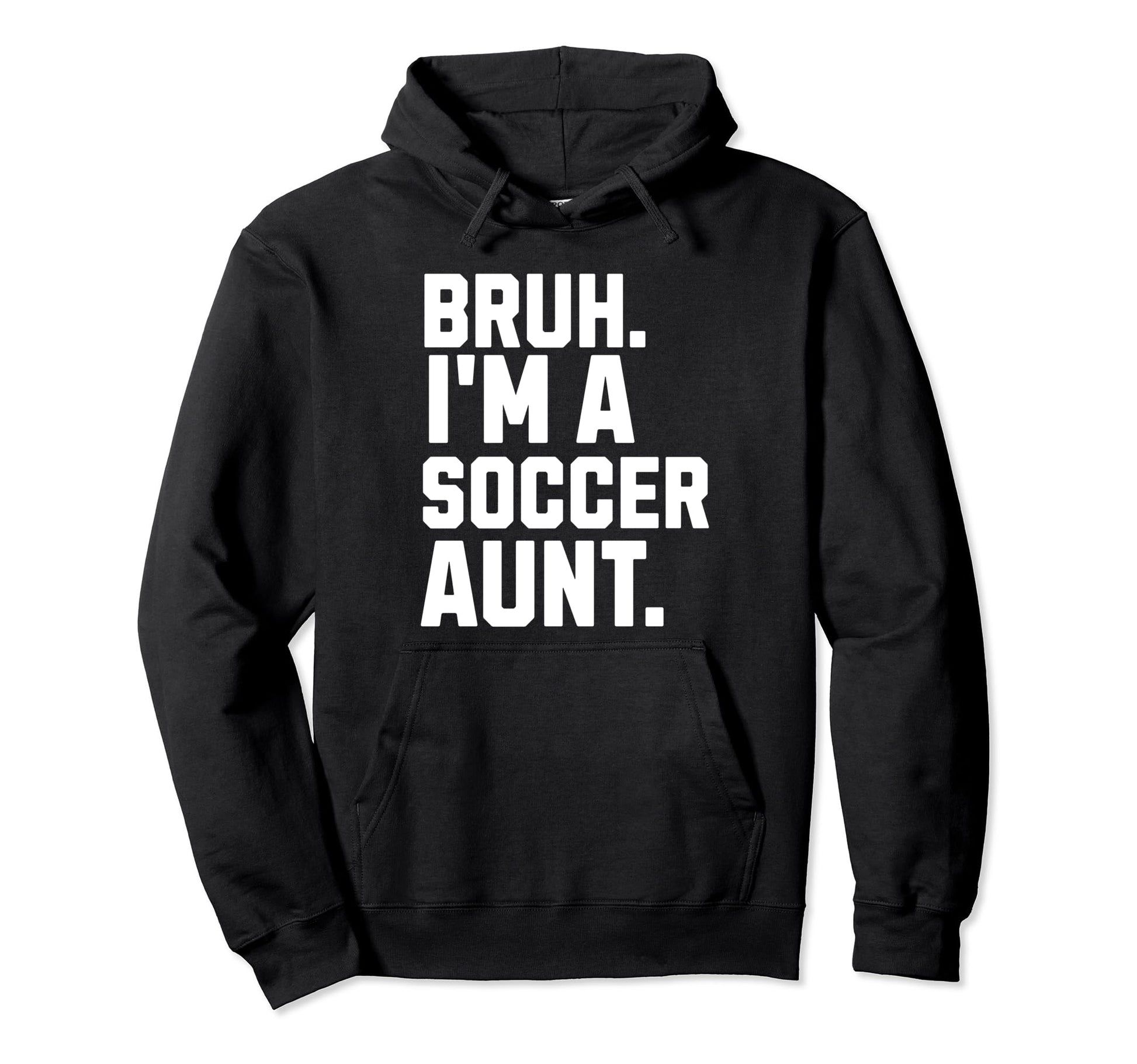 Sarcastic Bruh Soccer Aunt Fan Gear Hoodie - Aesthetic Graphic for Adults - T-Shirt, Sweatshirt, Hoodie