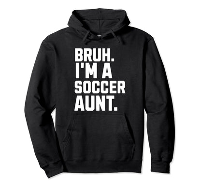 Sarcastic Bruh Soccer Aunt Fan Gear Hoodie - Aesthetic Graphic for Adults - T-Shirt, Sweatshirt, Hoodie