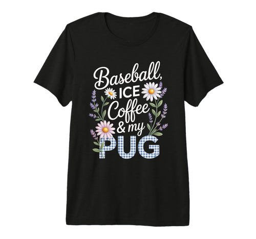 Funny Baseball Ice Coffee And My Pug T-Shirt - Custom Art Print for Adults - T-Shirt, Sweatshirt, Hoodie