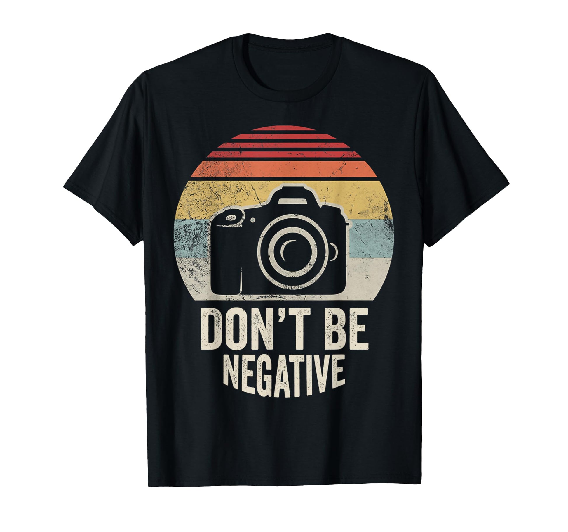 Camera Dont Be Negative T-Shirt - Unique Graphic for Adults - T-Shirt, Sweatshirt, Hoodie