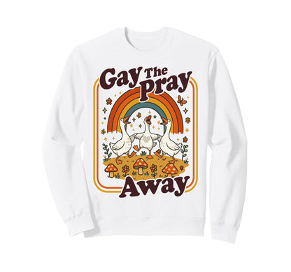 Gay Pray Away Funny Geese Frogs Sweatshirt - Aesthetic Graphic for Adults - T-Shirt, Sweatshirt, Hoodie