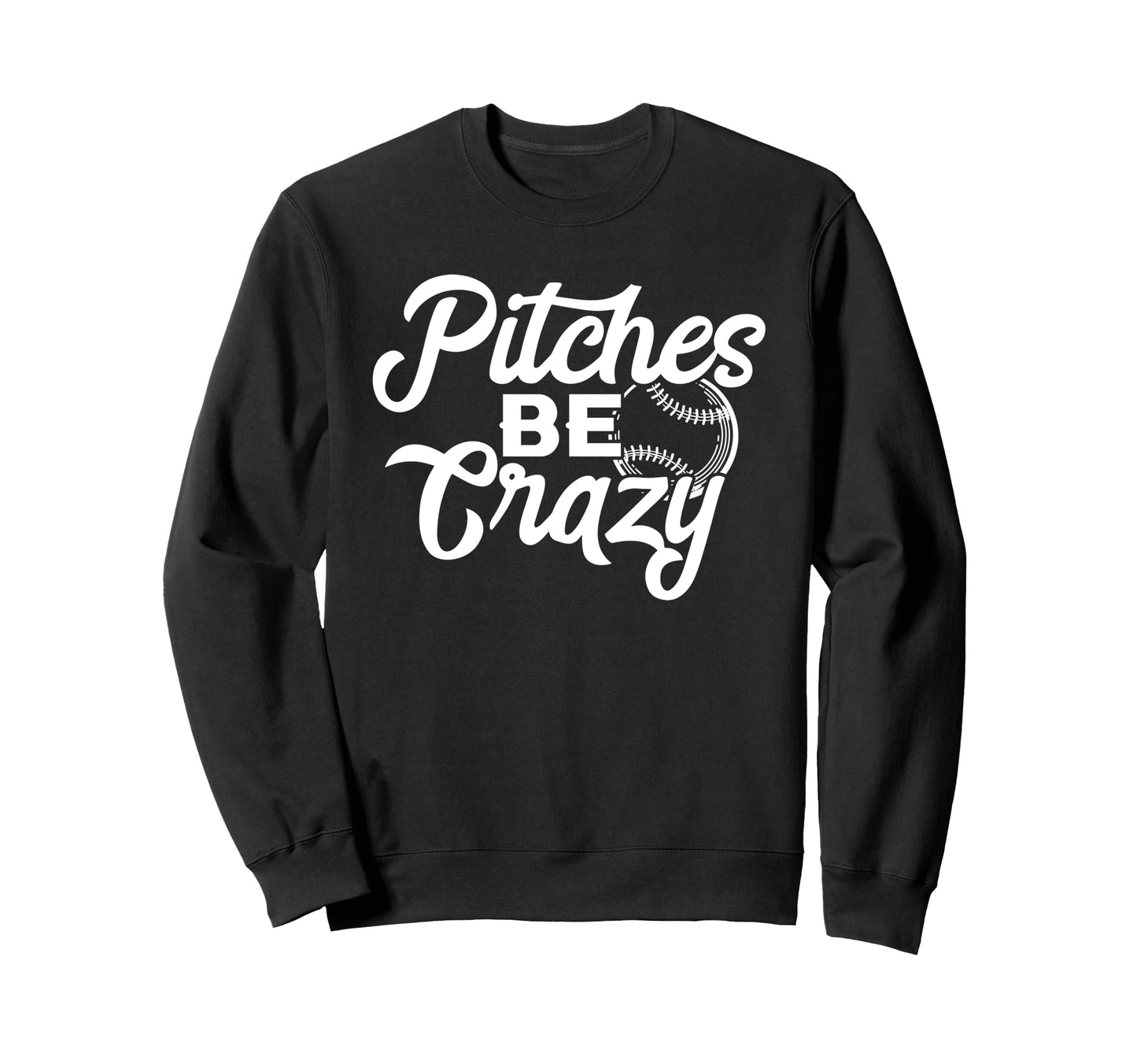 Pitches Be Crazy Funny Baseball Sweatshirt - Minimalist Print Men Women - T-Shirt, Sweatshirt, Hoodie
