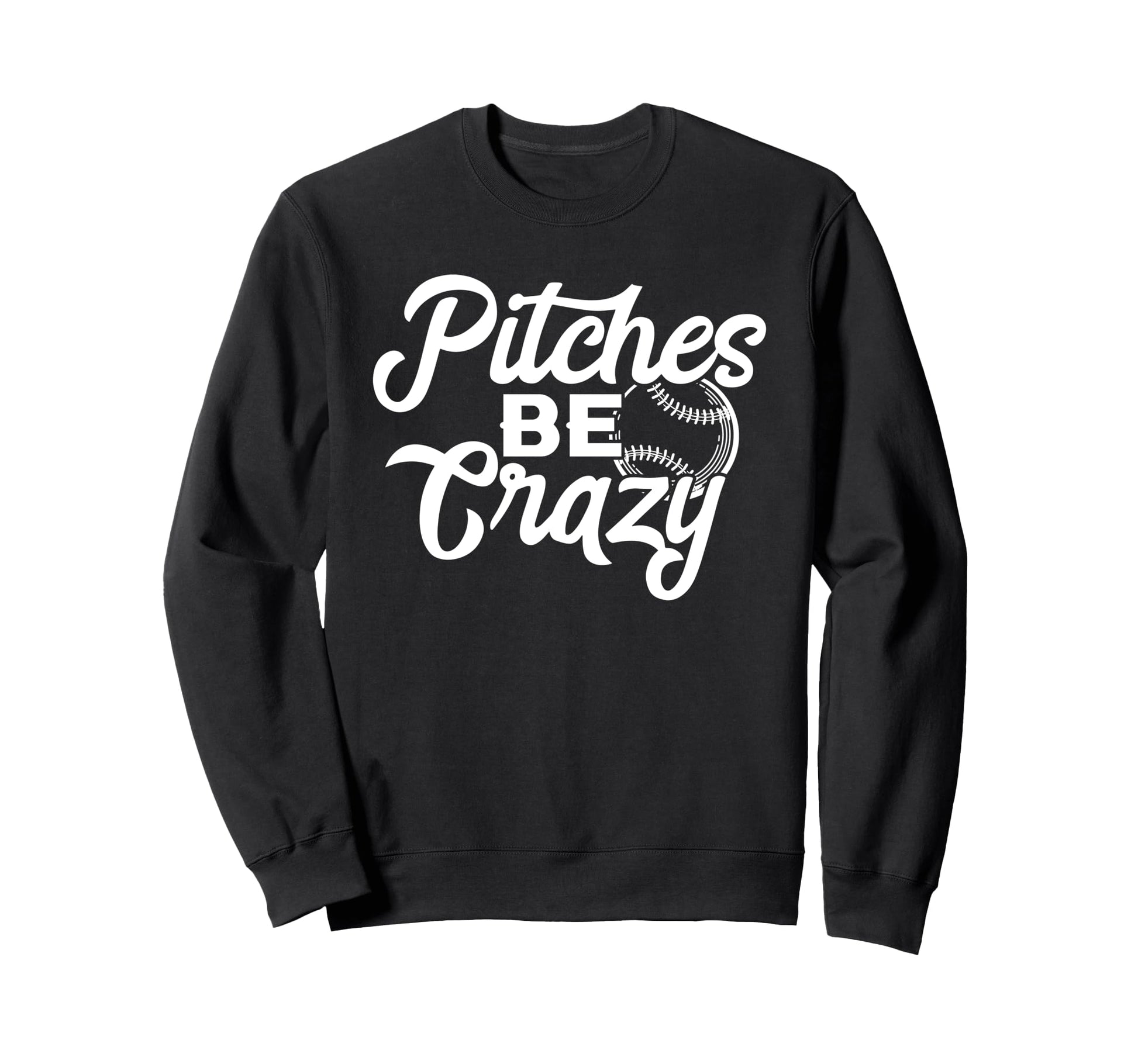 Pitches Be Crazy Funny Baseball Sweatshirt - Minimalist Print Men Women - T-Shirt, Sweatshirt, Hoodie