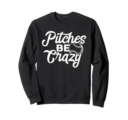 Pitches Be Crazy Funny Baseball Sweatshirt - Minimalist Print Men Women - T-Shirt, Sweatshirt, Hoodie