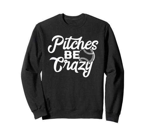 Pitches Be Crazy Funny Baseball Sweatshirt - Minimalist Print Men Women - T-Shirt, Sweatshirt, Hoodie