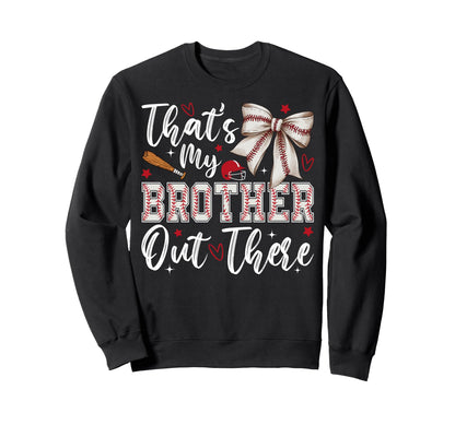 Coquette Thats My Brother Out There Sweatshirt - Graphic Print Men Women - T-Shirt, Sweatshirt, Hoodie