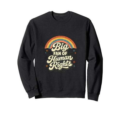 Big Fan Human Rights Rainbow Sweatshirt - Trendy Graphic Men Women - T-Shirt, Sweatshirt, Hoodie