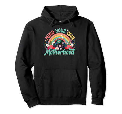 Mind Your Own Motherhood Flower Hoodie - Fun Novelty Design for Adults - T-Shirt, Sweatshirt, Hoodie