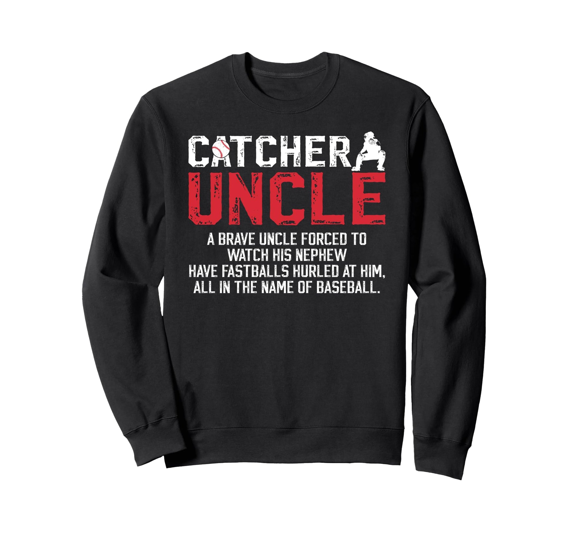Baseball Catcher Uncle Baseball Sweatshirt - Fun Novelty Design Men Women - T-Shirt, Sweatshirt, Hoodie