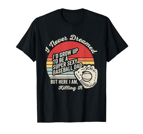 Funny Super Sexy Baseball Dad Sunset T-Shirt - Minimalist Print Men Women - T-Shirt, Sweatshirt, Hoodie