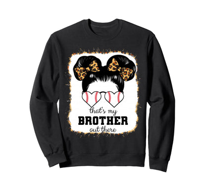 Thats My Brother Out There Bleached Sweatshirt - Fun Novelty Design Unisex - T-Shirt, Sweatshirt, Hoodie