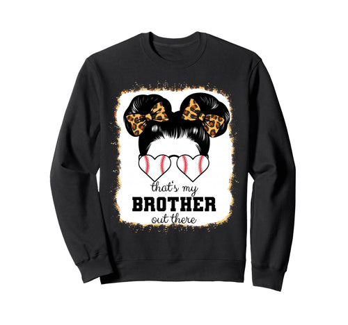 Thats My Brother Out There Bleached Sweatshirt - Fun Novelty Design Unisex - T-Shirt, Sweatshirt, Hoodie