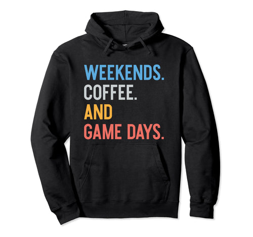 Weekends Coffee And Game Days Funny Hoodie - Unique Graphic for Adults - T-Shirt, Sweatshirt, Hoodie
