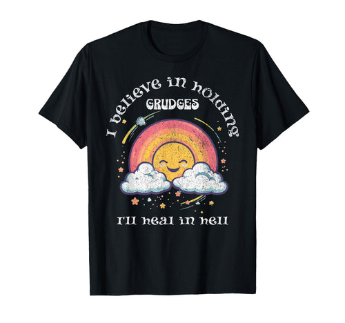 I Believe Holding Grudges Funny T-Shirt - Streetwear Style Men Women - T-Shirt, Sweatshirt, Hoodie