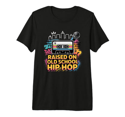 Raised Old School Hip Hop T-Shirt - Casual Everyday Wear Men Women - T-Shirt, Sweatshirt, Hoodie