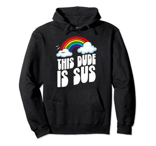 This Dude Is Sus Funny Rainbow Hoodie - Unique Graphic for Adults - T-Shirt, Sweatshirt, Hoodie