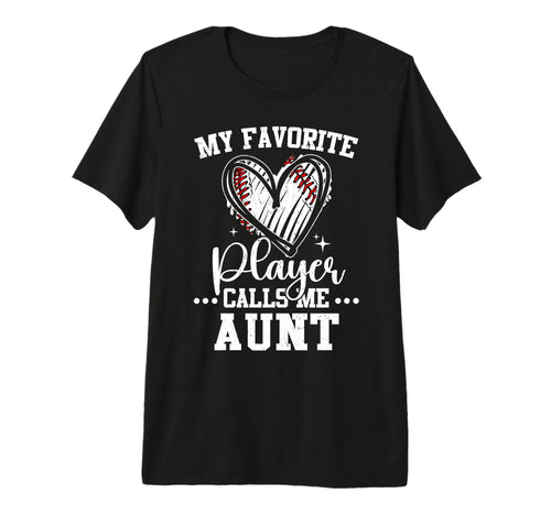My Favorite Baseball Player Calls Me Aunt T-Shirt - Novelty Apparel Unisex - T-Shirt, Sweatshirt, Hoodie