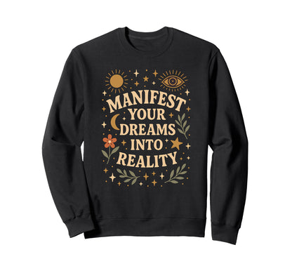 Manifest Your Dreams Into Reality Sweatshirt - Graphic Print for Adults - T-Shirt, Sweatshirt, Hoodie