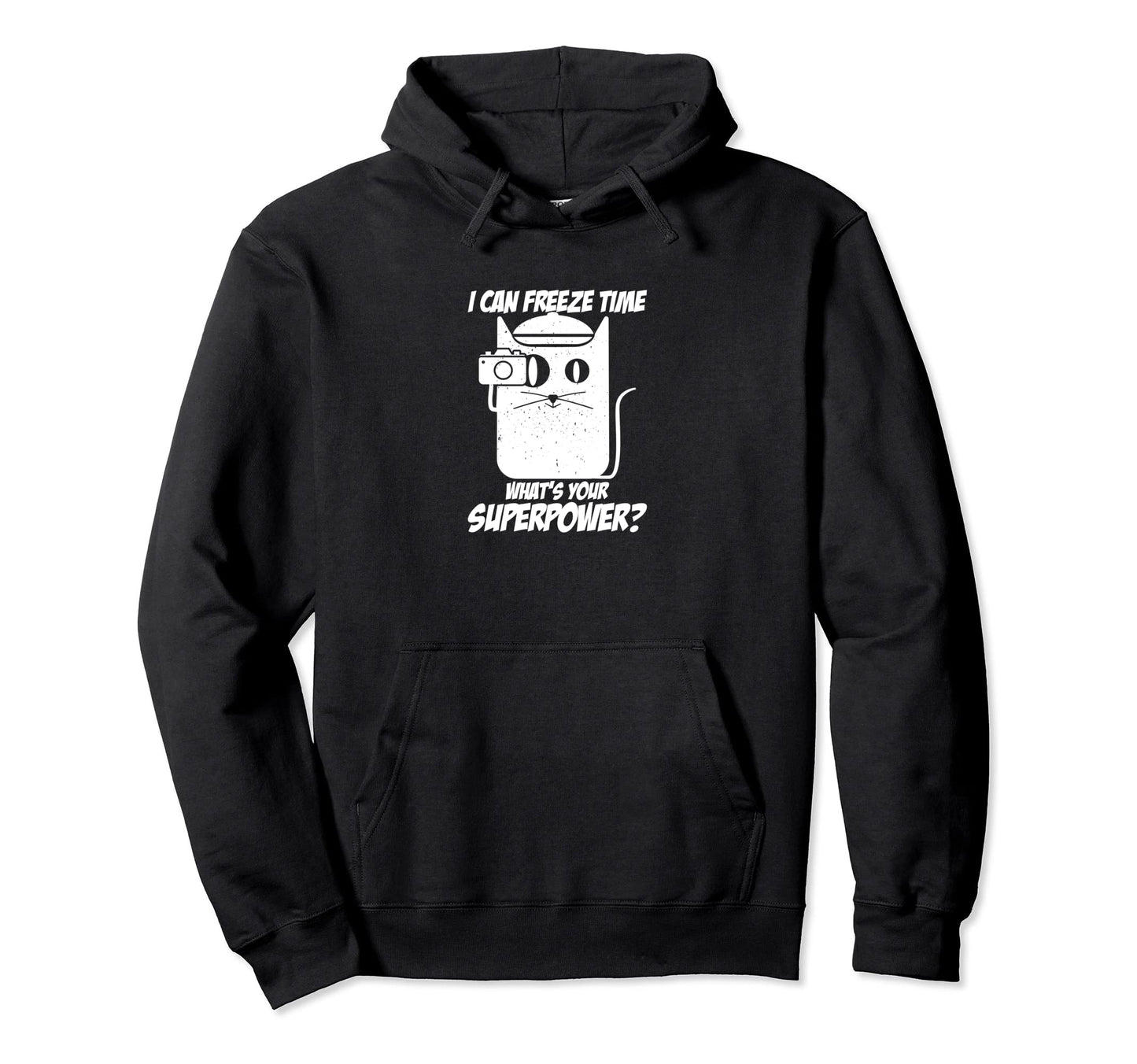 I Can Freeze Time Whats Your Hoodie - Streetwear Style Men Women - T-Shirt, Sweatshirt, Hoodie
