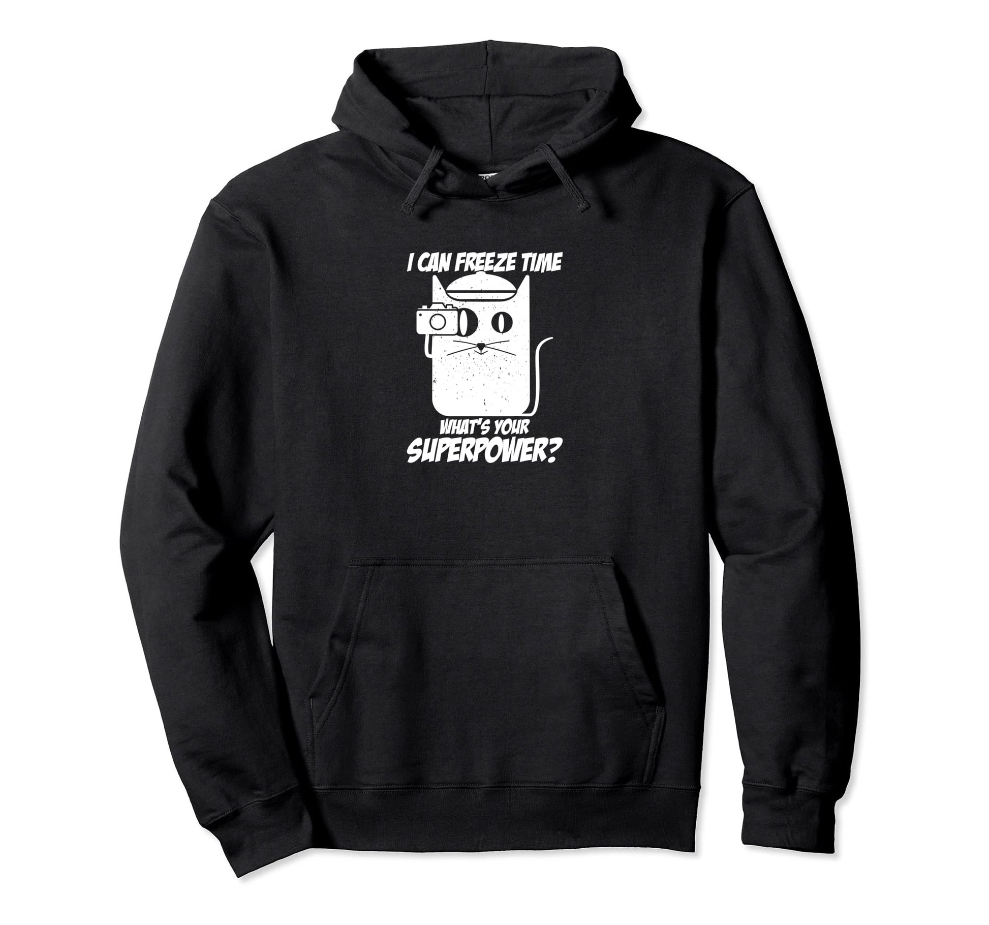 I Can Freeze Time Whats Your Hoodie - Streetwear Style Men Women - T-Shirt, Sweatshirt, Hoodie