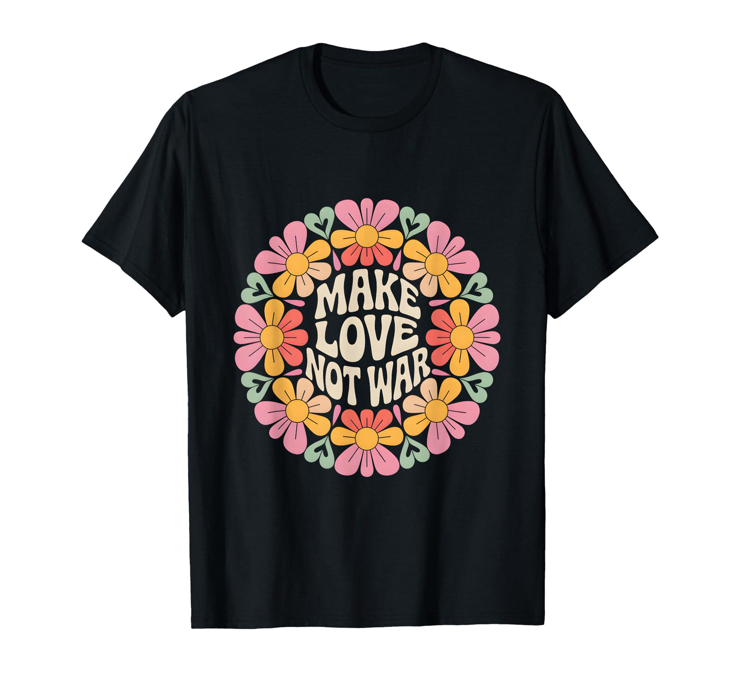 Make Love Not War Flower Circle Hippie T-Shirt - Novelty Apparel Men Women - T-Shirt, Sweatshirt, Hoodie