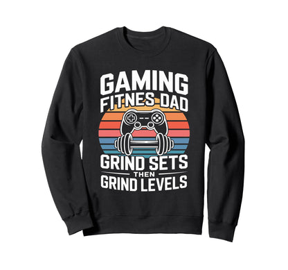 Gaming Fitness Dad Grind Sets Then Sweatshirt - Custom Art Print Unisex - T-Shirt, Sweatshirt, Hoodie