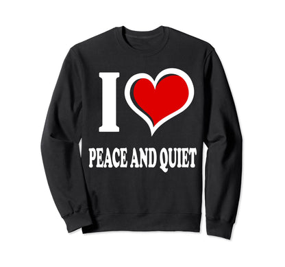 I Love Peace And Quiet I Heart Sweatshirt - Minimalist Print Men Women - T-Shirt, Sweatshirt, Hoodie