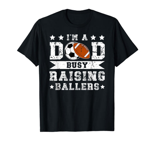 Im Dad Busy Raising Ballers Soccer T-Shirt - Unique Graphic Unisex - T-Shirt, Sweatshirt, Hoodie