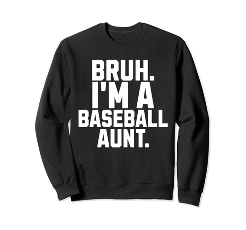 Sarcastic Bruh Baseball Aunt Fan Sweatshirt - Aesthetic Graphic Men Women - T-Shirt, Sweatshirt, Hoodie