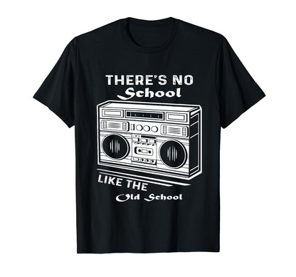 Theres No School Like Old School Music T-Shirt - Unique Graphic Men Women - T-Shirt, Sweatshirt, Hoodie