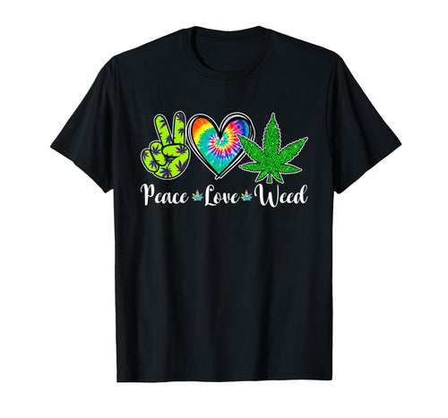 Peace Love Weed Marijuana Tie Dye T-Shirt - Aesthetic Graphic Men Women - T-Shirt, Sweatshirt, Hoodie