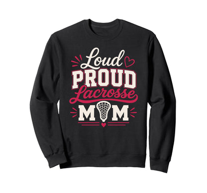 Loud Proud Lacrosse Mom Funny Sports Sweatshirt - Graphic Print Unisex - T-Shirt, Sweatshirt, Hoodie