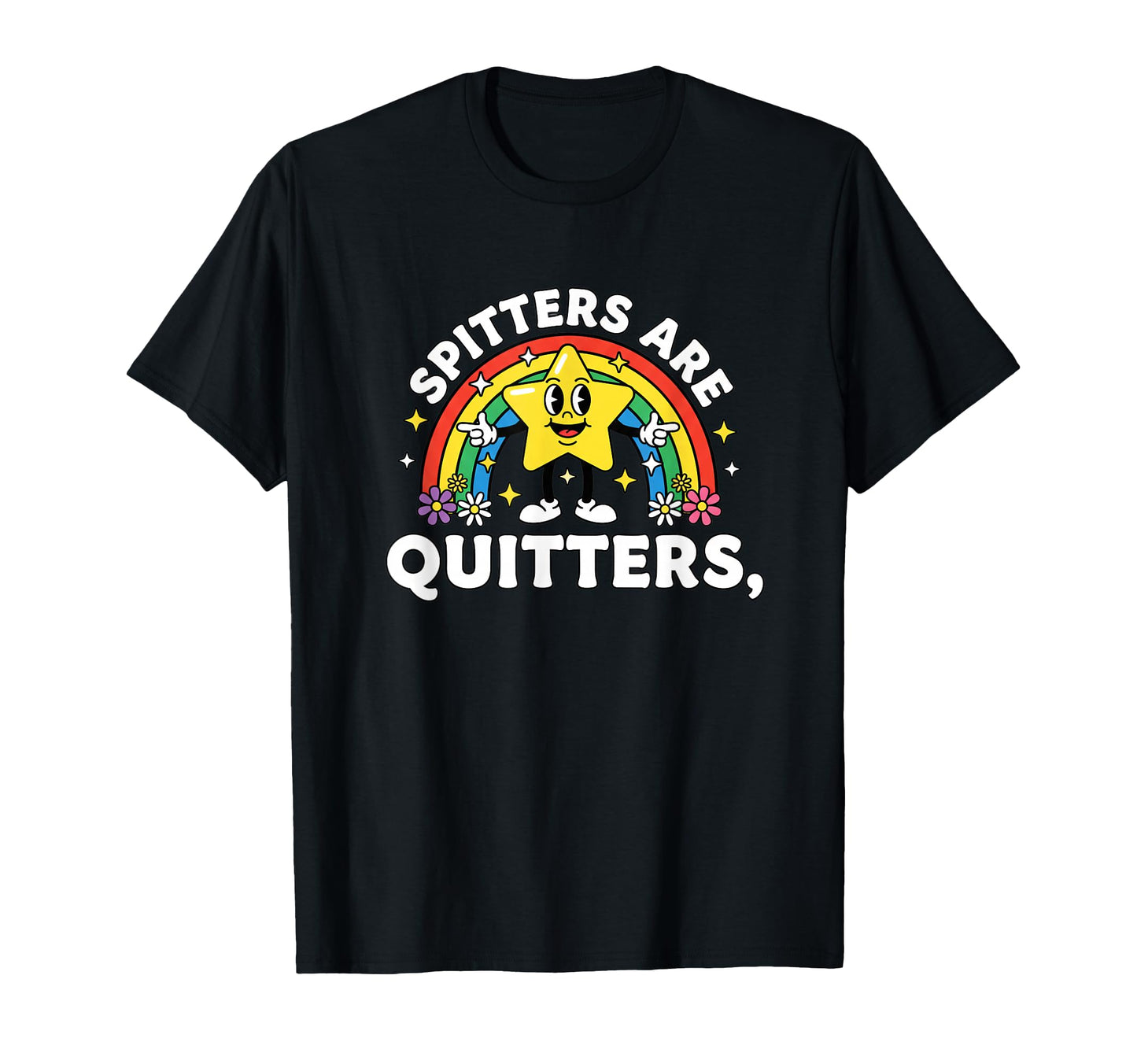 Spitters Are Quitters Funny Star Rainbow T-Shirt - Graphic Print Men Women - T-Shirt, Sweatshirt, Hoodie