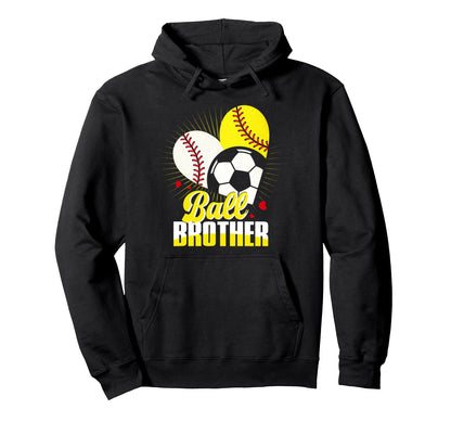 Ball Brother Baseball Softball Soccer Funny Hoodie - Unique Graphic Unisex - T-Shirt, Sweatshirt, Hoodie