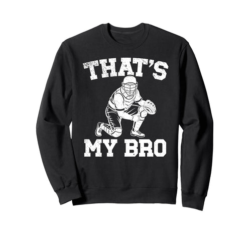 Thats My Bro Baseball Catcher Sweatshirt - Minimalist Print Men Women - T-Shirt, Sweatshirt, Hoodie