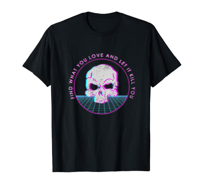 Find What You Love And Let It Vaporwave T-Shirt - Custom Art Print Unisex - T-Shirt, Sweatshirt, Hoodie