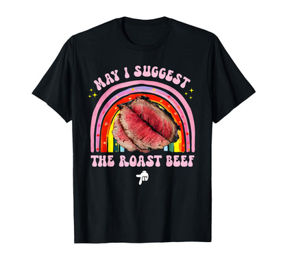 May I Suggest Roast Beef Funny Rainbow T-Shirt - Unique Graphic Men Women - T-Shirt, Sweatshirt, Hoodie