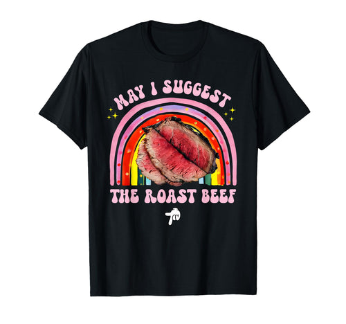 May I Suggest Roast Beef Funny Rainbow T-Shirt - Unique Graphic Men Women - T-Shirt, Sweatshirt, Hoodie