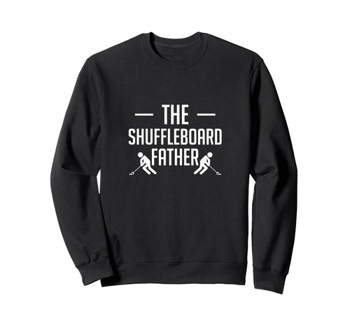 Shuffleboard Fahter Dad Fathers Day Sweatshirt - Fun Novelty Design Unisex - T-Shirt, Sweatshirt, Hoodie