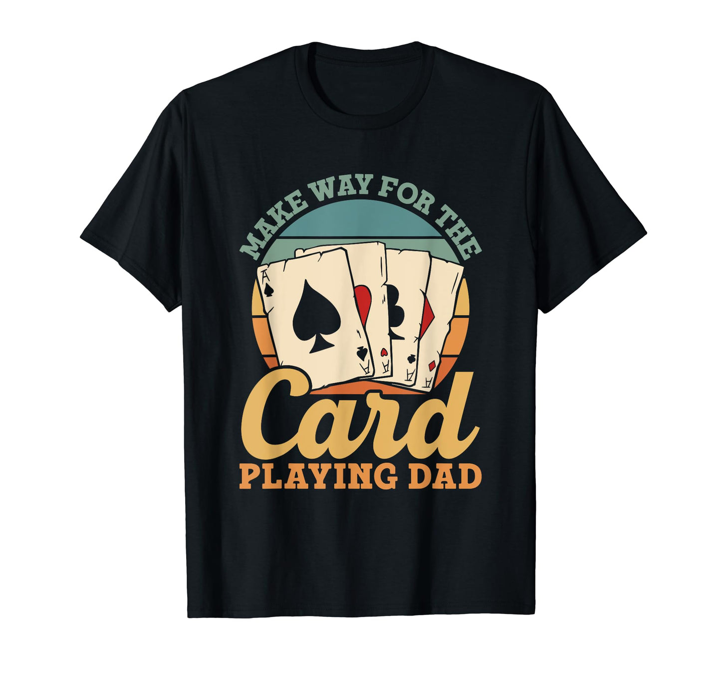Make Way Card Playing Dad Cards T-Shirt - Custom Art Print Men Women - T-Shirt, Sweatshirt, Hoodie