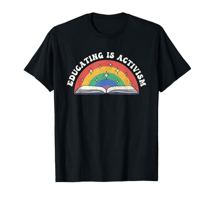 Educating Is Activism Rainbow Teacher T-Shirt - Minimalist Print Unisex - T-Shirt, Sweatshirt, Hoodie